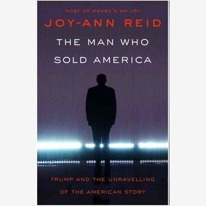 “The Man Who Sold America" Joy-Ann Reid Hard Cover